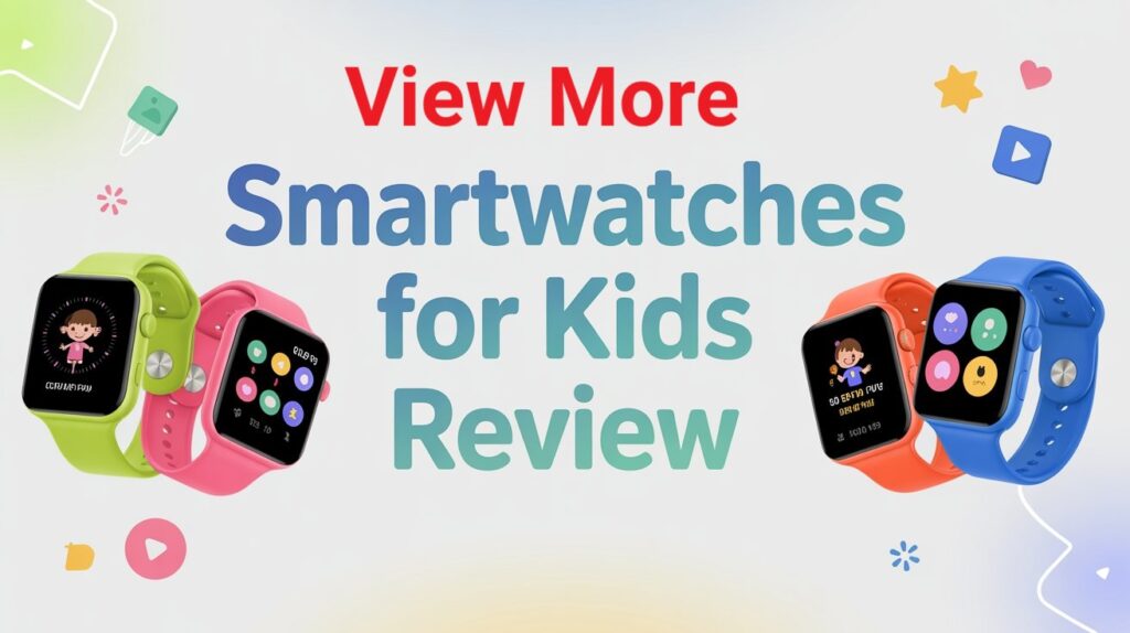 View More Smartwatches for Kids Review